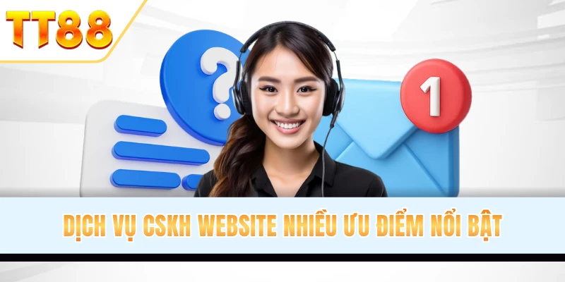 CSKH tại TT88 luôn được hệ thống quan tâm CSKH tại TT88 luôn được hệ thống quan tâm