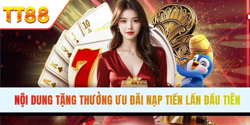 Nội dung tặng thưởng ưu đãi nạp tiền lần đầu tiên