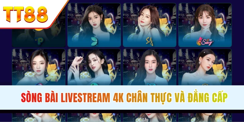 Sòng bài livestream 4K chân thực và đẳng cấp